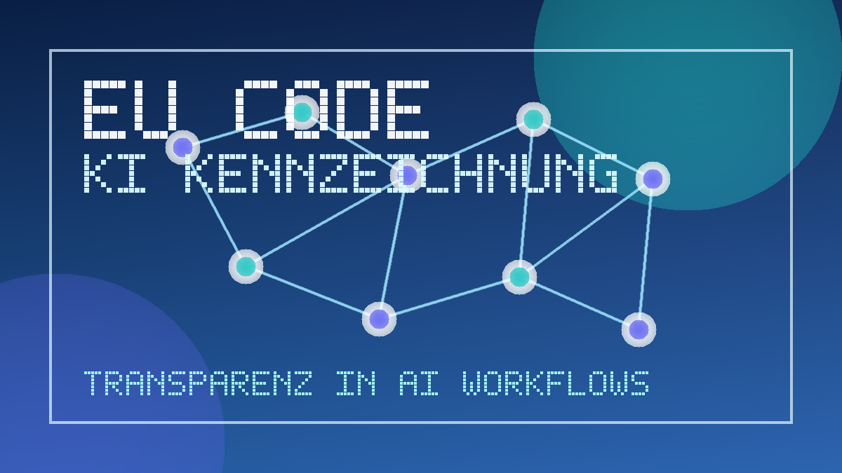EU-Code für KI-Kennzeichnung: Was Unternehmen jetzt wissen sollten